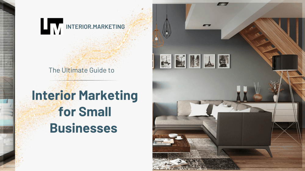 The Ultimate Guide to Interior Marketing for Small Businesses